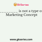 ________ is not a type of Marketing Concept