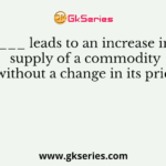 ______ leads to an increase in the supply of a commodity without a change in its price