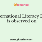 ‘International Literacy Day’ is observed on