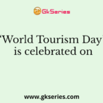 ‘World Tourism Day’ is celebrated on
