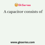 A capacitor consists of