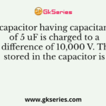 A capacitor having capacitance of 5 uF is charged to a potential difference of 10,000 V. The energy stored in the capacitor is