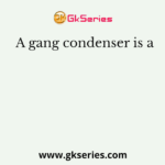 A gang condenser is a