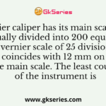 A vernier caliper has its main scale of 10 cm equally divided into 200 equal parts. If vernier scale of 25 divisions coincides with 12 mm on the main scale. The least count of the instrument is