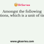 Amongst the following options, which is a unit of time?