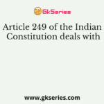 Article 249 of the Indian Constitution deals with