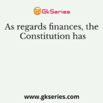 As regards finances, the Constitution has
