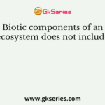 Biotic components of an ecosystem does not include