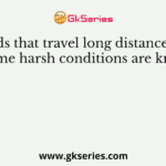 Birds that travel long distances to overcome harsh conditions are known as