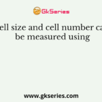 Cell size and cell number can be measured using