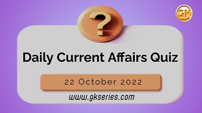 Daily Quiz on Current Affairs 21 October 2022 is very important for Competitive Exams like SSC, Railway, RRB, Banking, IBPS, PSC, UPSC, etc. Our Gkseries team have composed these Current Affairs Quizzes from Newspapers like The Hindu and other competitive magazines.
