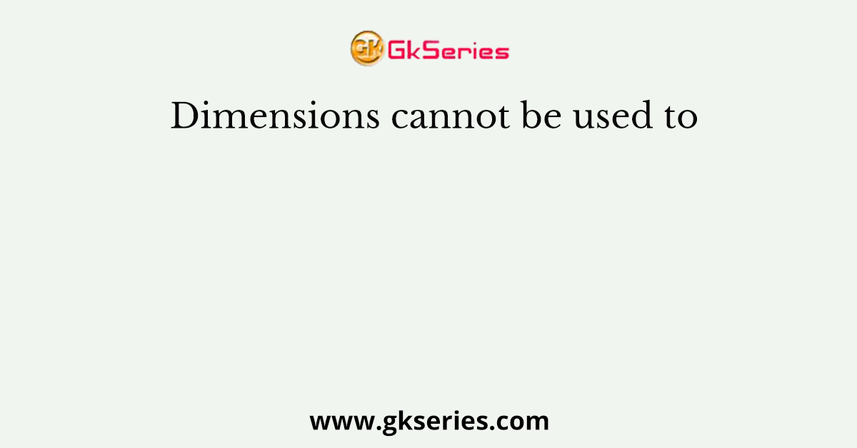 Dimensions cannot be used to
