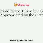 Duties levied by the Union but Collected and Appropriated by the States are
