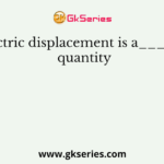Electric displacement is a______quantity