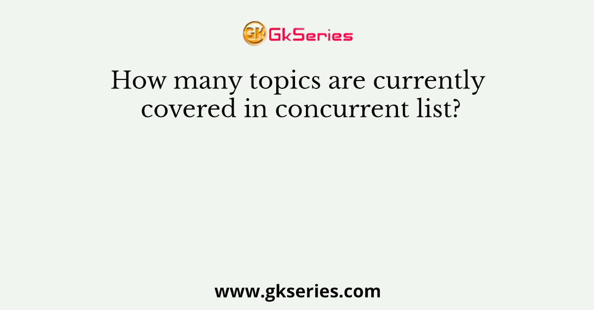 How many topics are currently covered in concurrent list?