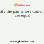 Identify the pair whose dimensions are equal