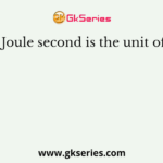 Joule second is the unit of