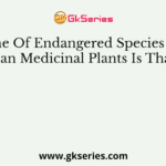 One Of Endangered Species Of Indian Medicinal Plants Is That Of