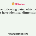 Out of the following pairs, which one does not have identical dimensions ?