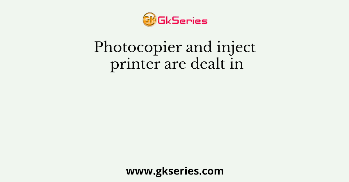 Photocopier and inject printer are dealt in