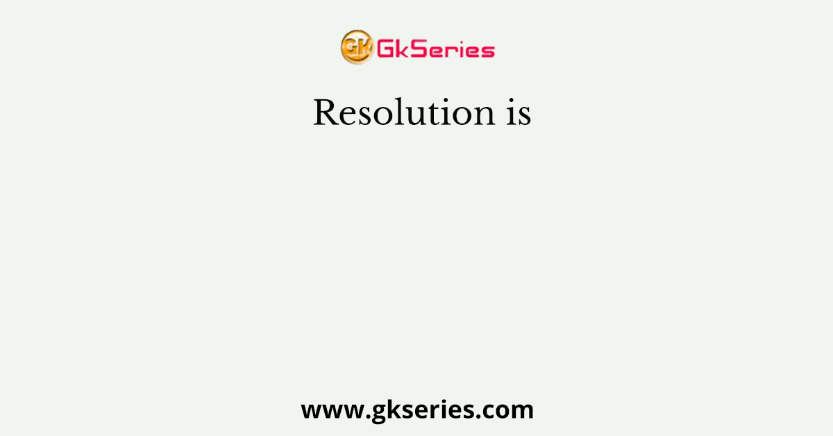 Resolution is