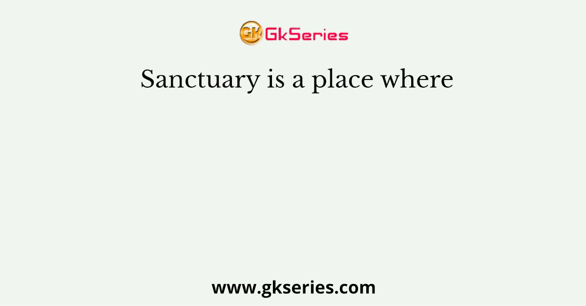 Sanctuary is a place where