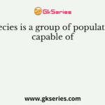 Species is a group of population capable of