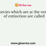 Species which are at the verge of extinction are called