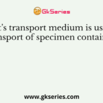 Stuart’s transport medium is used for transport of specimen containing