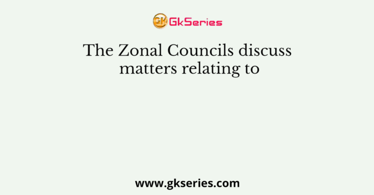 The Zonal Councils discuss matters relating to