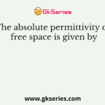 The absolute permittivity of free space is given by