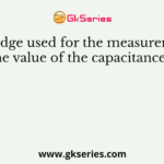 The bridge used for the measurement of the value of the capacitance is