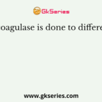 The coagulase is done to differentiate
