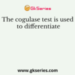 The cogulase test is used to differentiate