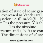 The equation of state of some gases can be expressed as Vander wal equation