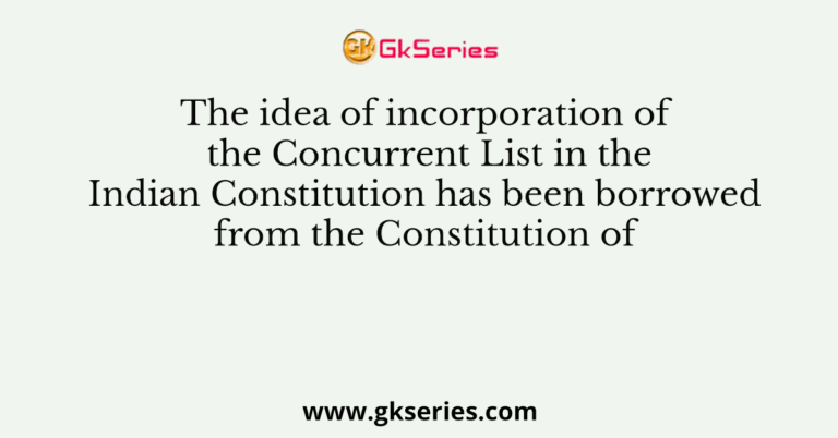 The Idea Of Incorporation Of The Concurrent List In The Indian 