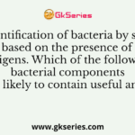 The identification of bacteria by serologic tests is based on the presence of specific antigens. Which of the following bacterial components is least likely to contain useful antigens?