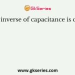 The inverse of capacitance is called