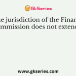 The jurisdiction of the Finance Commission does not extend to