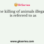 The killing of animals illegally is referred to as