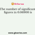 The number of significant figures in 0.06900 is