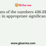 The sum of the numbers 436.32, 227.2 and 0.301 in appropriate significant figures is