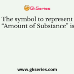 The symbol to represent “Amount of Substance” is