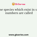 Those species which exist in small numbers are called