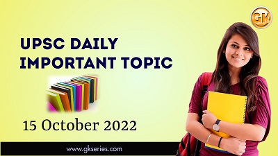 UPSC IMP TOPIC 15 OCT 2022