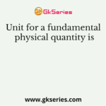 Unit for a fundamental physical quantity is
