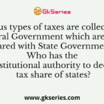 Various types of taxes are collected by the Central Government
