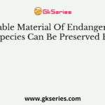 Viable Material Of Endangered Species Can Be Preserved By