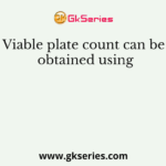 Viable plate count can be obtained using