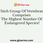 Which Group Of Vertebrates Comprises The Highest Number Of Endangered Species?